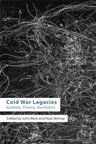 Cold War Legacies : Systems, Theory, Aesthetics
