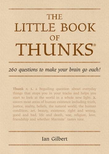 The Little Book of Thunks: 260 Questions to Make Your Brain Go Ouch! by Ian Gilbert (Hardback, 2007)