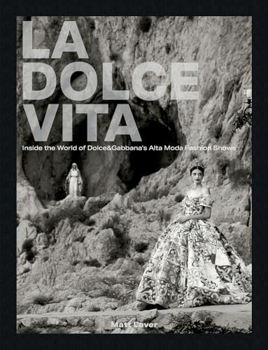 La Dolce Vita : Inside the World of Dolce&Gabbana’s Alta Moda Fashion Shows