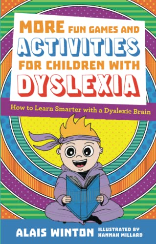 More Fun Games and Activities for Children with Dyslexia: How to Learn Smarter with a Dyslexic Brain