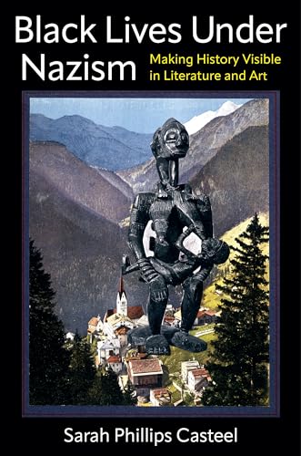 Black Lives Under Nazism : Making History Visible in Literature and Art