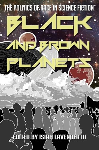 Black and Brown Planets : The Politics of Race in Science Fiction