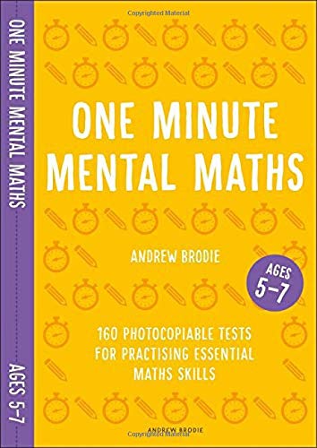 One Minute Mental Maths for Ages 5-7: 160 photocopiable tests for practising essential maths skills (Mental Maths in Minutes)