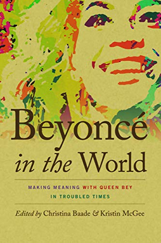 Beyoncé in the World: Making Meaning with Queen Bey in Troubled Times (Music / Culture)