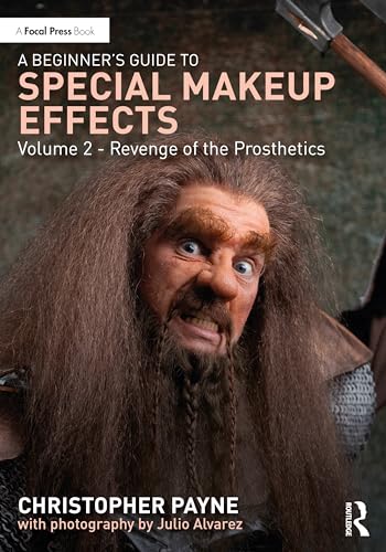 A Beginner's Guide to Special Makeup Effects, Volume 2 : Revenge of the Prosthetics