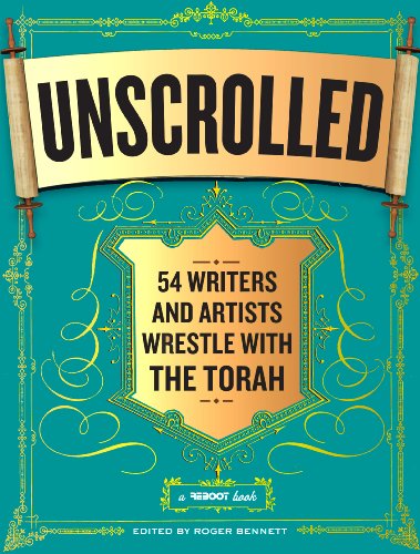 Unscrolled : 54 Writers and Artists Wrestle with the Torah