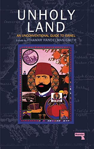 Unholy Land: An Unconventional Guide to Israel