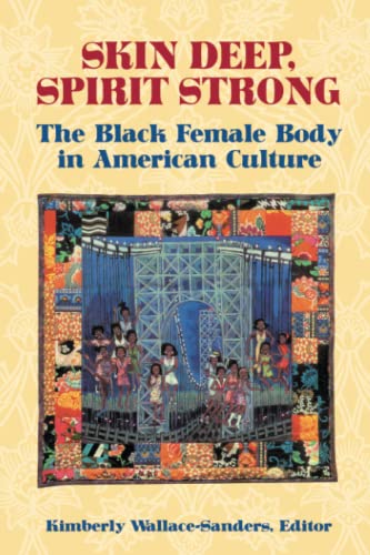 Skin Deep, Spirit Strong : The Black Female Body in American Culture