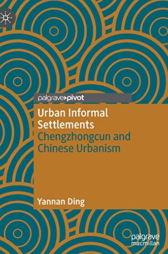 Urban Informal Settlements : Chengzhongcun and Chinese Urbanism