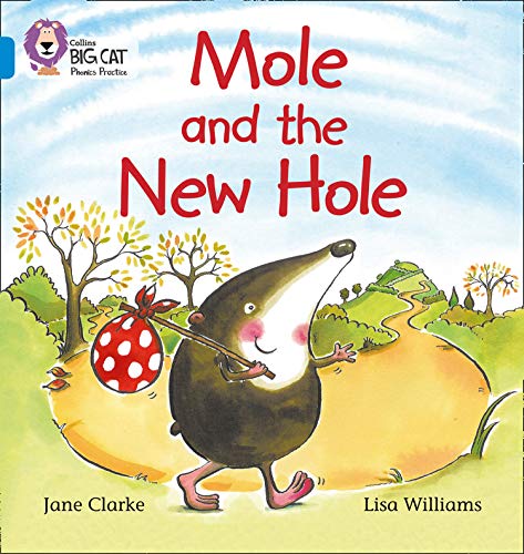 Mole and the New Hole: Join Mole in the search for his new hole (Collins Big Cat Phonics): Band 04/Blue: Blue/Band 4
