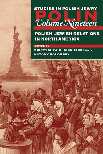 Polin: Studies in Polish Jewry Volume 19 : Polish-Jewish Relations in North America : 19