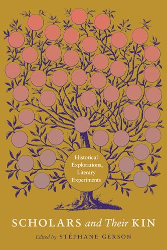 Scholars and Their Kin : Historical Explorations, Literary Experiments