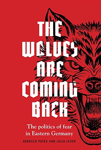 The wolves are coming back: The politics of fear in Eastern Germany (Manchester University Press)