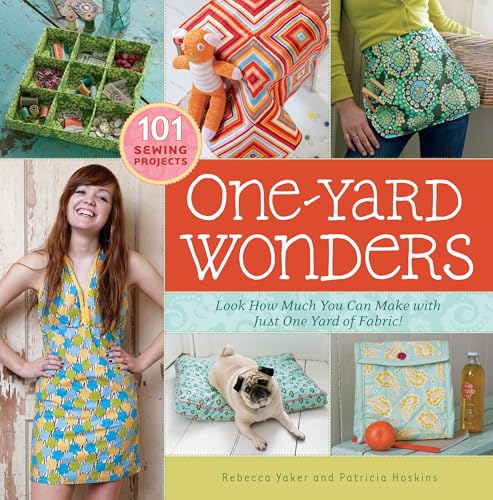 One-Yard Wonders : 101 Sewing Projects; Look How Much You Can Make with Just One Yard of Fabric!