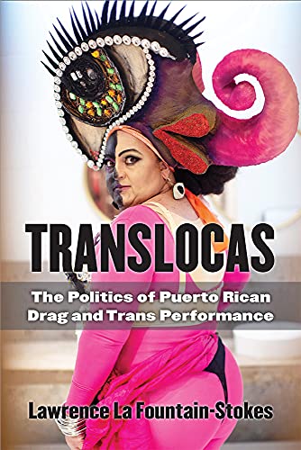 Translocas : The Politics of Puerto Rican Drag and Trans Performance