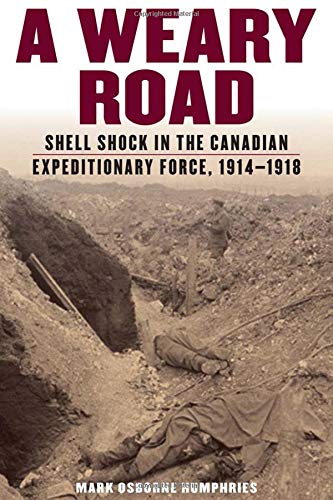 A Weary Road: Shell Shock in the Canadian Expeditionary Force, 1914-1918