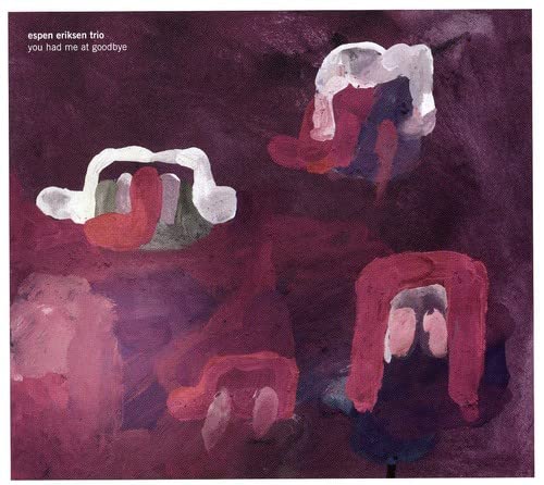 CD cover for Espen Eriksen Trio’s “You Had Me At Goodbye” with abstract art.