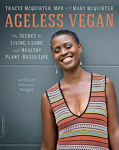 Ageless Vegan : The Secret to Living a Long and Healthy Plant-Based Life