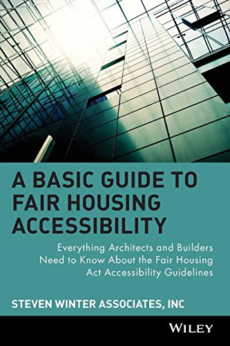 A Basic Guide to Fair Housing Accessibility: Everything Architects and Builders Need to Know About the Fair Housing Act Accessibility Guideline