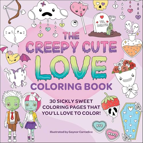 The Creepy Cute Love Coloring Book : 30 Sickly Sweet Coloring Pages That You'll Love to Color!