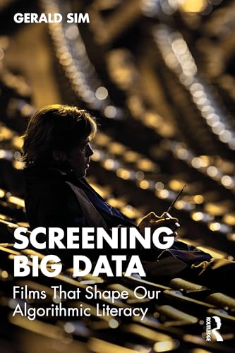 Screening Big Data : Films That Shape Our Algorithmic Literacy