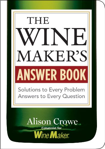 The Winemaker's Answer Book : Solutions to Every Problem; Answers to Every Question