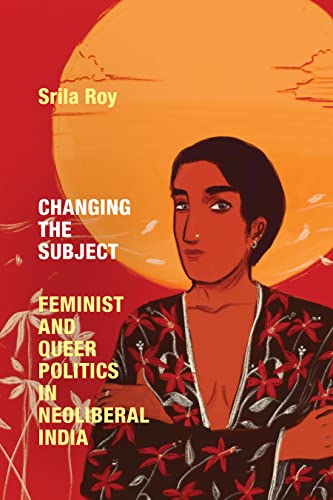 Changing the Subject: Feminist and Queer Politics in Neoliberal India