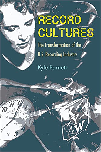 Record Cultures : The Transformation of the U.S. Recording Industry