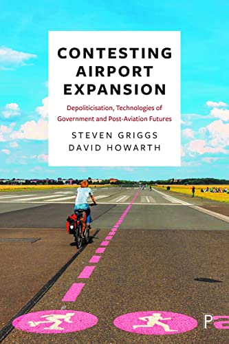 Contesting Aviation Expansion : Depoliticisation, Technologies of Government and Post-Aviation Futures