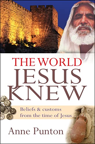 The World Jesus Knew : Beliefs and customs from the time of Jesus