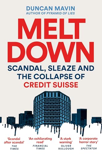 Meltdown : Scandal, Sleaze and the Collapse of Credit Suisse
