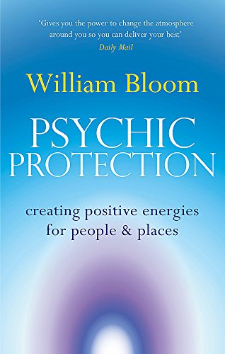 Psychic Protection: Creating positive energies for people and places