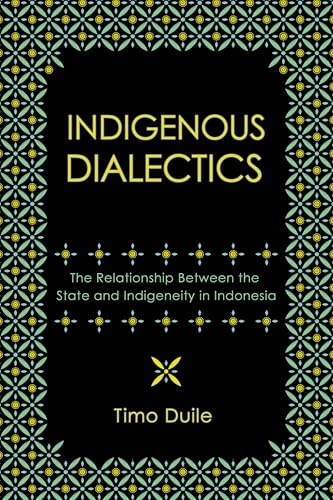 Indigenous Dialectics : The Relationship Between the State and Indigeneity in Indonesia