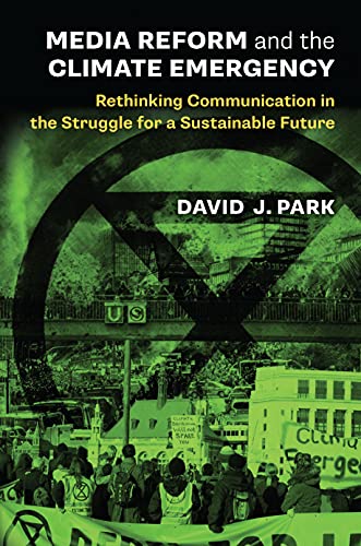 Media Reform and the Climate Emergency : Rethinking Communication in the Struggle for a Sustainable Future