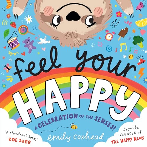 Feel Your Happy : The positive and reassuring picture book about feelings, emotions and sensory overload for children aged 3, 4, 5 – from the creator of The Happy News