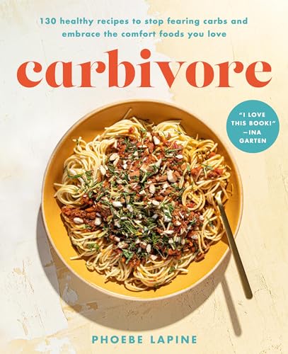 Carbivore : 130 Healthy Recipes to Stop Fearing Carbs and Embrace the Comfort Foods You Love