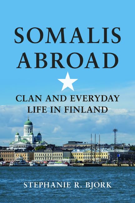 Somalis Abroad : Clan and Everyday Life in Finland