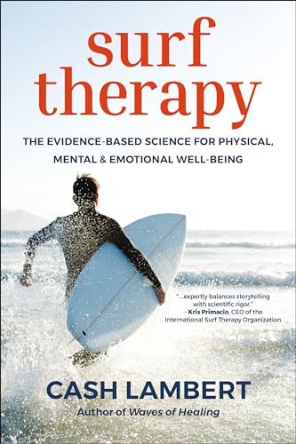 Surf Therapy : The Evidence-Based Science for Physical, Mental & Emotional Well-Being