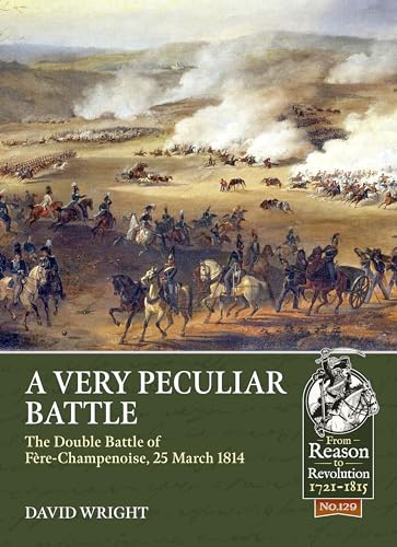 A Very Peculiar Battle : The Double Battle of Fere-Champenoise, 25 March 1814 : 129