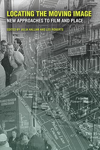 Locating the Moving Image: New Approaches to Film and Place