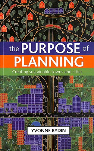 The Purpose of Planning : Creating Sustainable Towns and Cities
