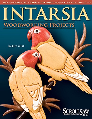 Intarsia Woodworking Projects: 21 Original Designs with Full-size Plans and Expert Instruction for All Skill Levels (Scroll Saw Woodworking & Crafts Book)