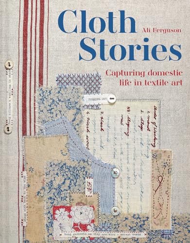Cloth Stories : Capturing domestic life in textile art