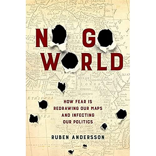 No Go World: How Fear Is Redrawing Our Maps and Infecting Our Politics