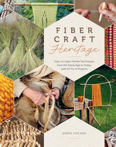 Fiber Craft Heritage : Easy-to-Learn Textile Techniques from the Stone Age to Today, with 52 Try-It Projects