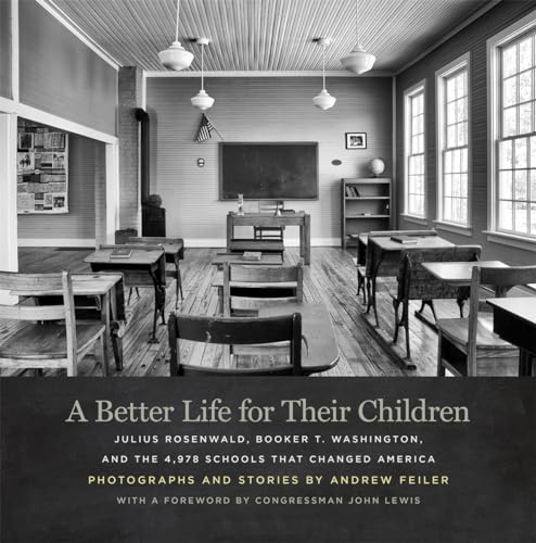 A Better Life for Their Children : Julius Rosenwald, Booker T. Washington, and the 4,978 Schools That Changed America