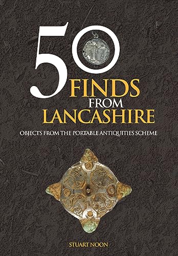 50 Finds From Lancashire : Objects From The Portable Antiquities Scheme