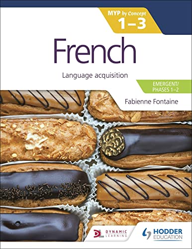 French for the IB MYP 1-3 (Emergent/Phases 1-2): MYP by Concept: Language acquisition