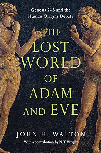 The Lost World of Adam and Eve: Genesis 2-3 and the Human Origins Debate (The Lost World Series)