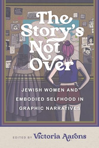 The Story's not Over : Jewish Women and Embodied Selfhood in Graphic Narratives